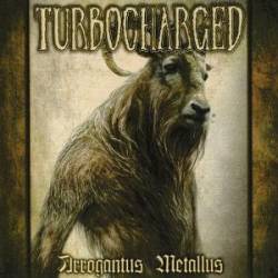 Turbocharged : Arrogantus Metallus